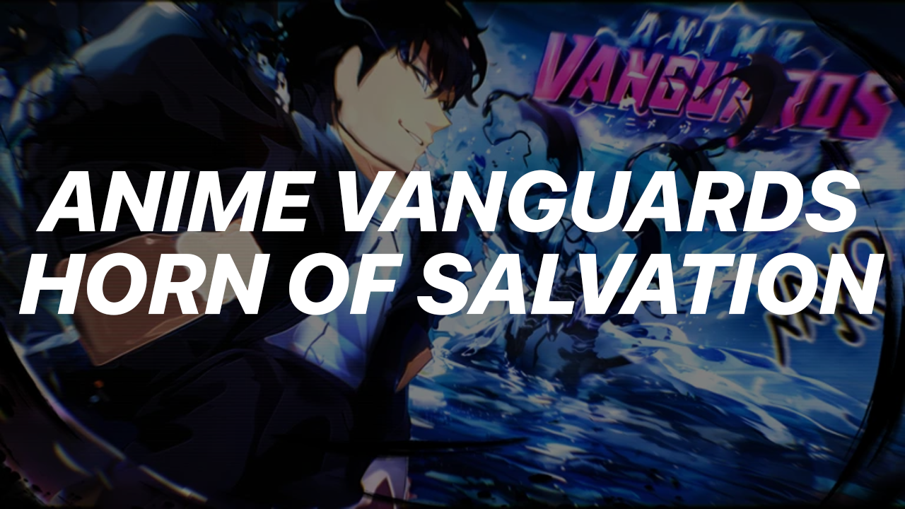Anime Vanguards Horn of Salvation