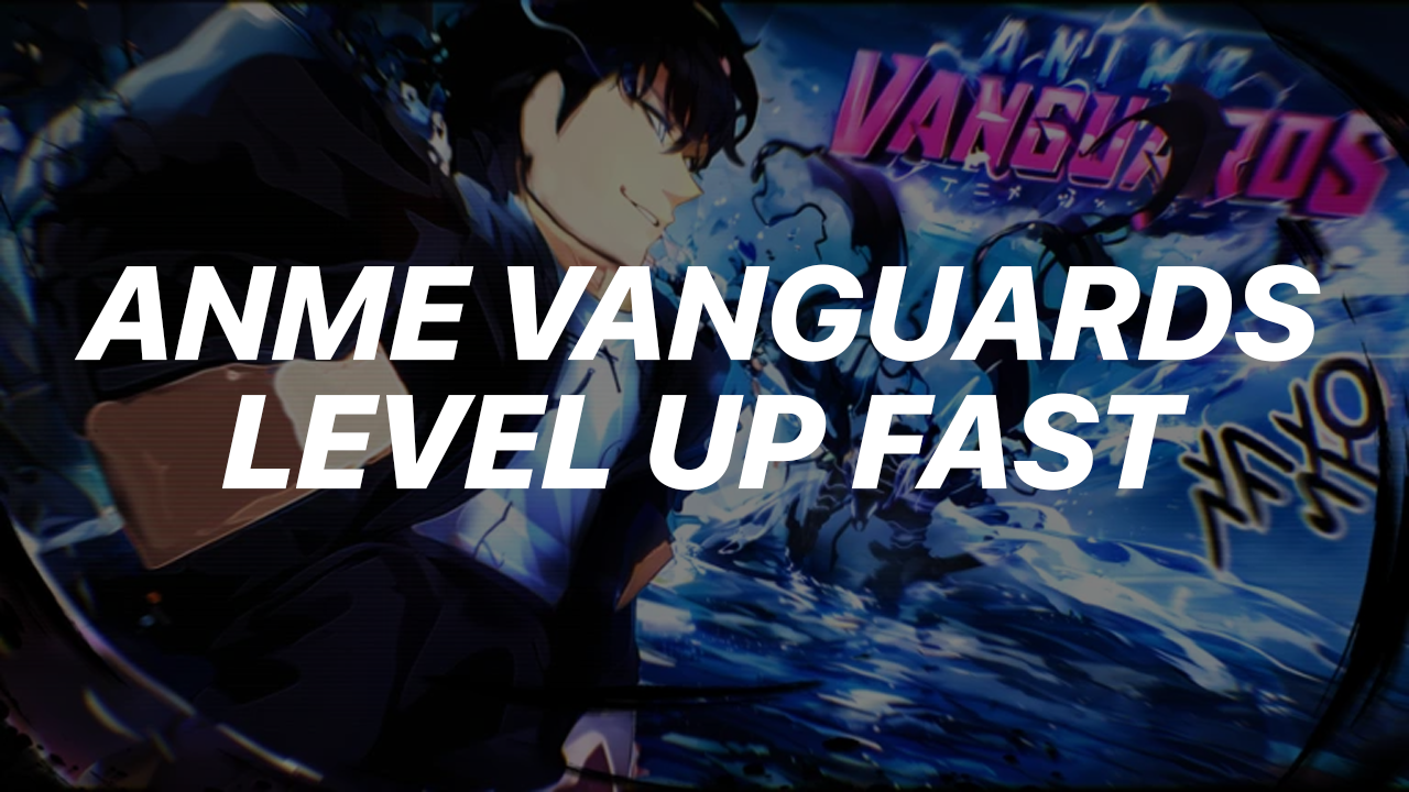 Anime Vanguards Fastest Way to Level Up